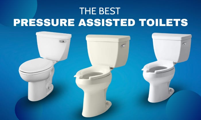 Best Pressure Assist Toilet: A Comprehensive Guide